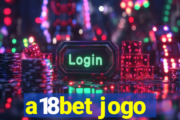 a18bet jogo